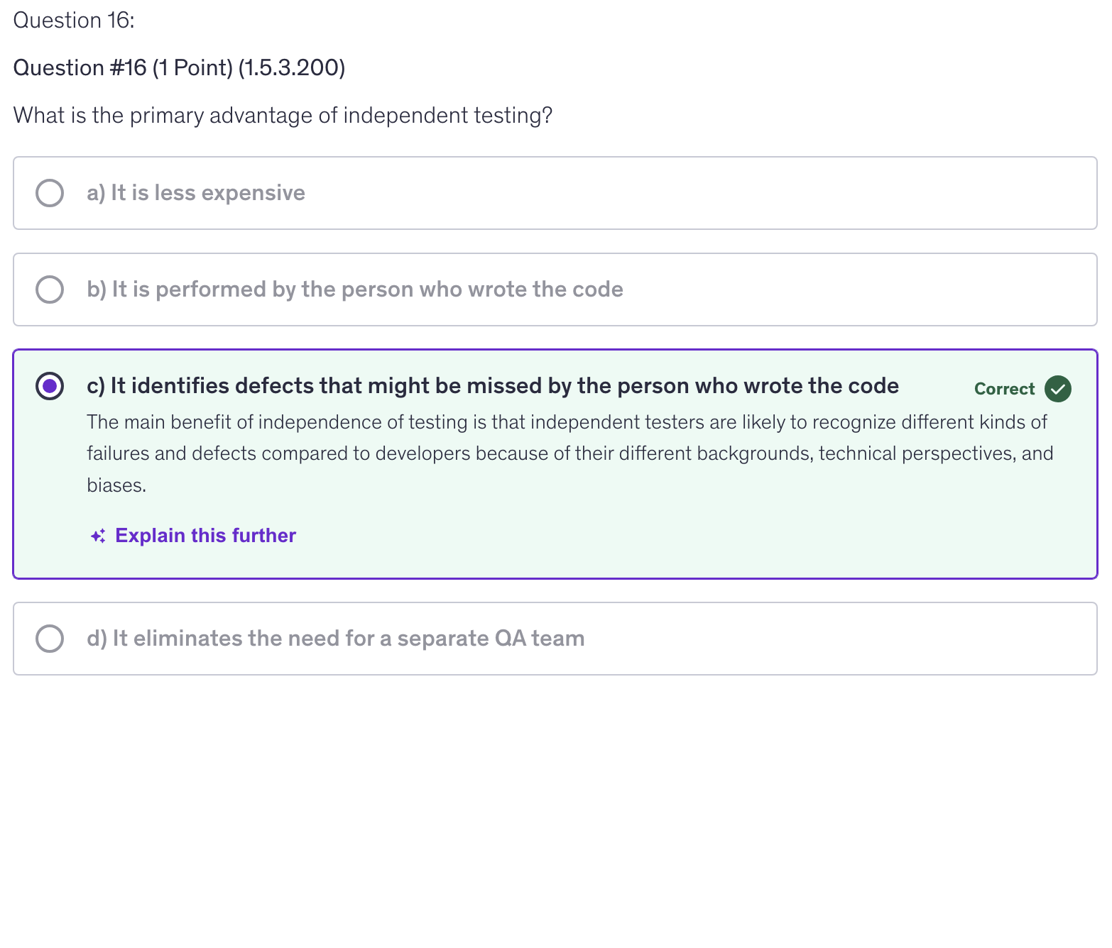<p>c) It identifies defects that might be missed by the person who wrote the code</p>