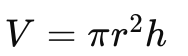 <p>V = πr²h </p>