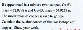 <p>Calculate the % abundances of two isotopes of cooper</p>