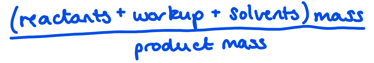 <p>(Reactant + workup + solvents)mass / product mass</p>
