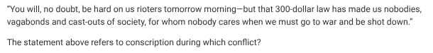 <p>The statement above refers to conscription during which conflict?</p>