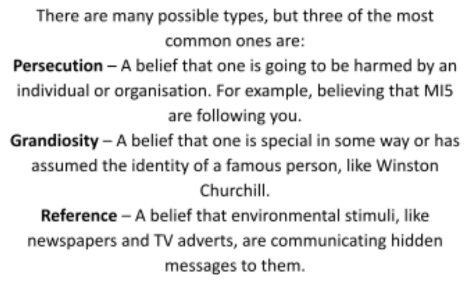 <p>Delusions - beliefs that aren’t real; persecution, grandiosity or reference.</p><p>Disorganised Thinking/ Speech - The sentences of someone suffering with schizophrenia may become mixed up and difficult to understand, referred to as a ‘word salad’.</p><p>Insertion - Someone suffering with schizophrenia may report having thoughts in their head which are not their own.</p><p>Disorganised Behaviour - Unpredictable behaviour, for example, they may behave inappropriately or shout/ swear for no reason.</p><p>Catatonic Behaviour - A person suffering with schizophrenia may display varied body movement. This could range from a stupor, to fast repetitive movement, to the mimicking of other behaviour around them (echopraxia).</p>