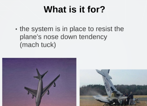 <p>used for <strong>Mach Tuck Avoidnance</strong></p><p>by sending <strong>Signals </strong>to </p><p><strong>Pitch Control surfaces</strong> (Elevator)</p><p><strong>Resisting </strong>Airplane <strong>Nose Down tendency</strong></p>