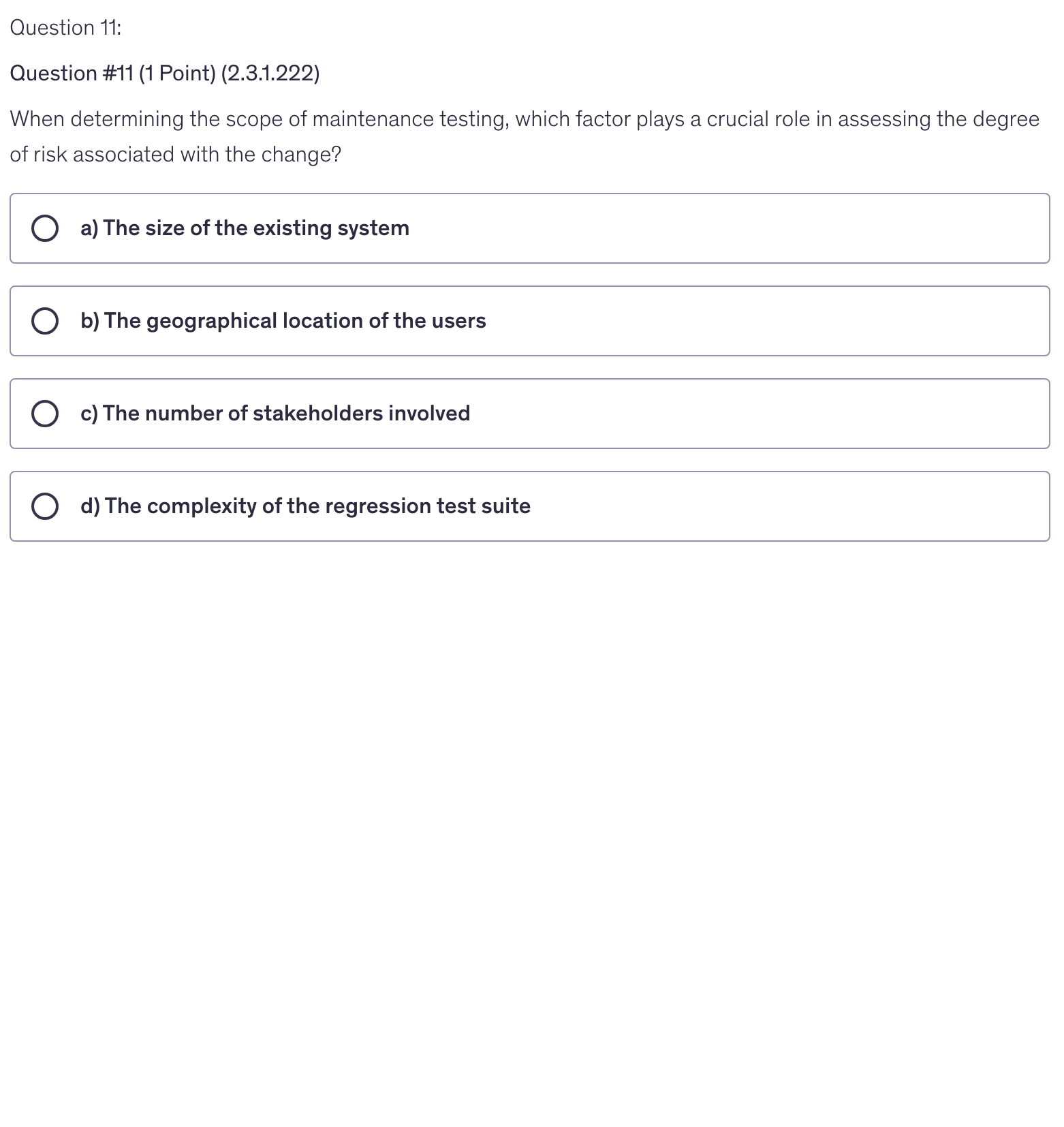 <p>When determining the scope of maintenance testing, which factor plays a crucial role in assessing the degree of risk associated with the change?</p>