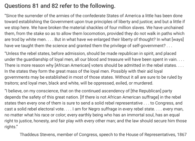 <p>Which of the following pieces of evidence could best be used to refute Stevens’ claim in the excerpt that the Union had done little for formerly enslaved people by 1867?</p>