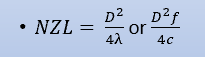 <p><span>NZL=&nbsp; D<sup>2</sup>/4λ or D<sup>2</sup>f /4c</span></p>