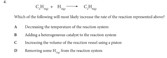 <p>Which of the following will most likely increase the rate of the reaction represented above?</p>