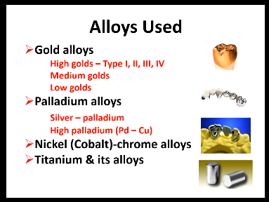 <ul><li><p><strong>Gold alloys:</strong></p></li><li><p>- High gold - type 1,2,3 and 4 (discussed in removable pros)</p></li><li><p>- Medium and low gold </p></li><li><p><strong>Palladium alloys: </strong></p></li><li><p>- Silver-palladium</p></li><li><p>- High palladium (Pd-Cu)</p></li><li><p><strong>Nickel (cobalt) - chrome alloys</strong></p></li><li><p><strong>Titanium and its alloys</strong></p></li></ul><p></p>