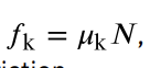 <p>where u<sub>k</sub> is the coefficient of kinetic friction</p>