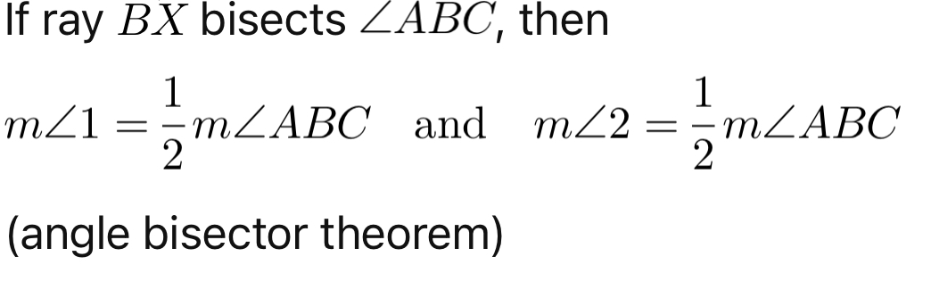 <p>If ray BX bisects angle ABC, then m∠1 = 1/2 m∠ABC and m∠2 = 1/2 m∠ABC</p>