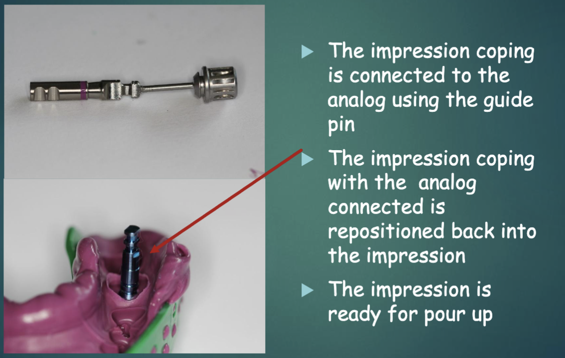 <ul><li><p>impression coping is connected to the analog using guide pin </p></li><li><p>impression coping w analog connected is repositioned back into impression </p></li></ul><p></p>