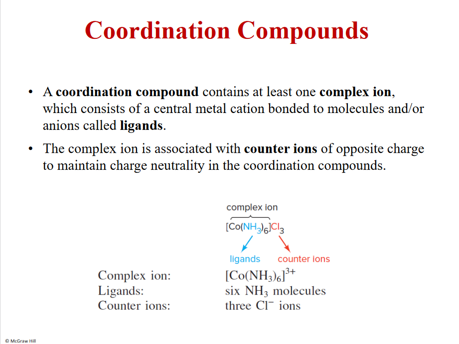 Ligands- lewis bases, around metals

Counter ions- outside the klammrar/box

Complex ion- metal cation bonded to ligands