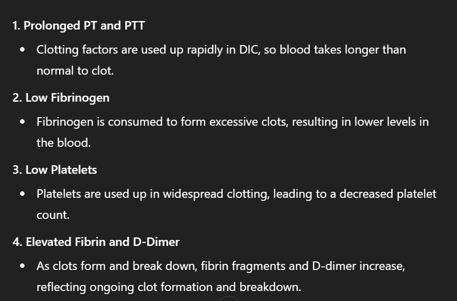 <p>Prolonged PT</p><p>Prolonged PTT</p><p>Low Fibrinogen</p><p>Low Platelets</p><p>Elevated Fibrin</p><p>Elevated D Dimer</p>