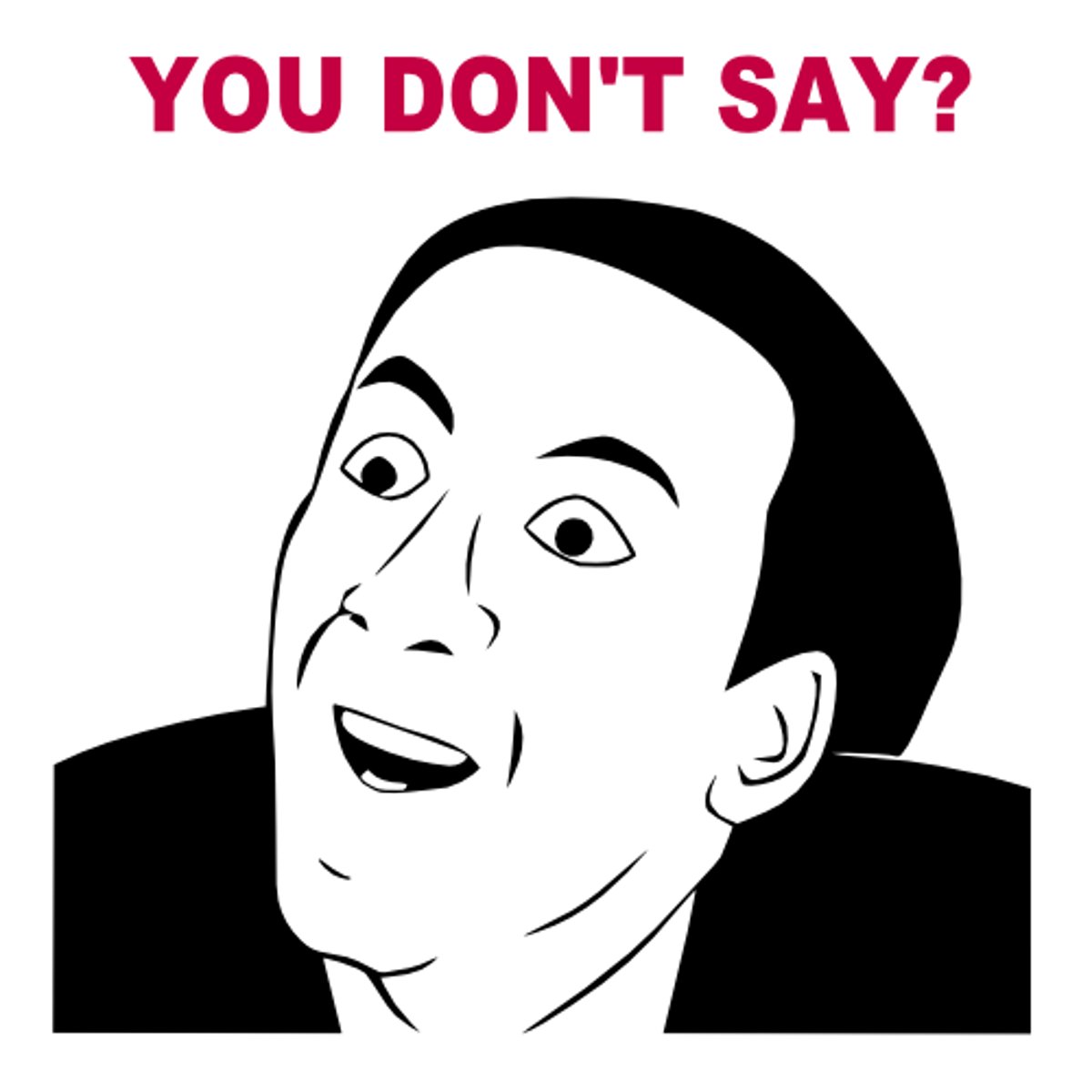 <p>You don't say!</p>