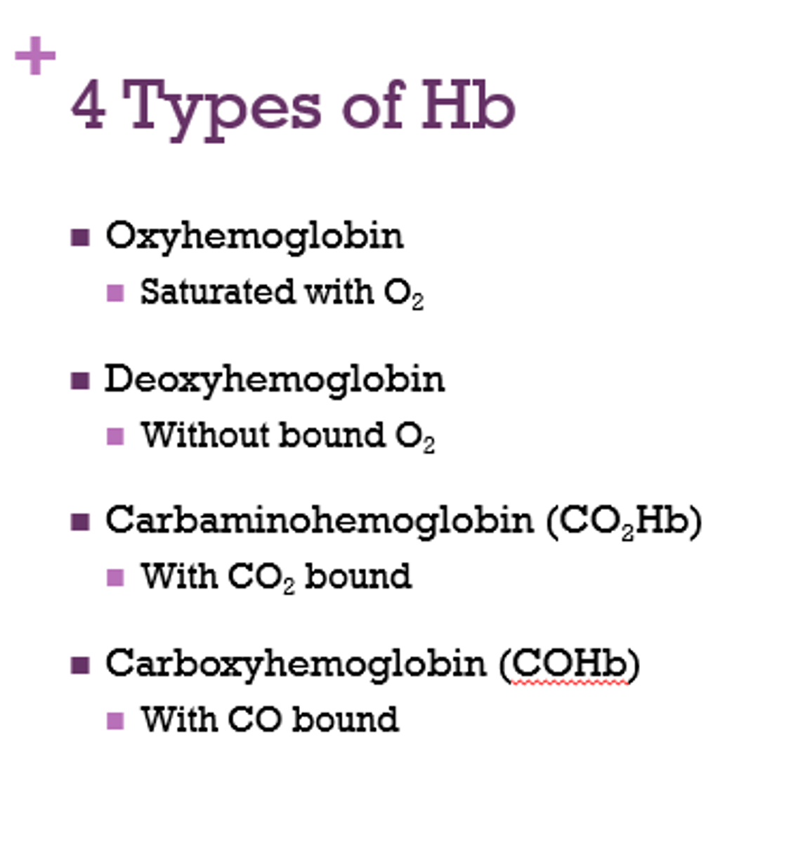<p>- oxyhemoglobin</p><p>- deoxyhemoglobin</p><p>- carbaminohemoglobin</p><p>- carboxyhemoglobin</p>