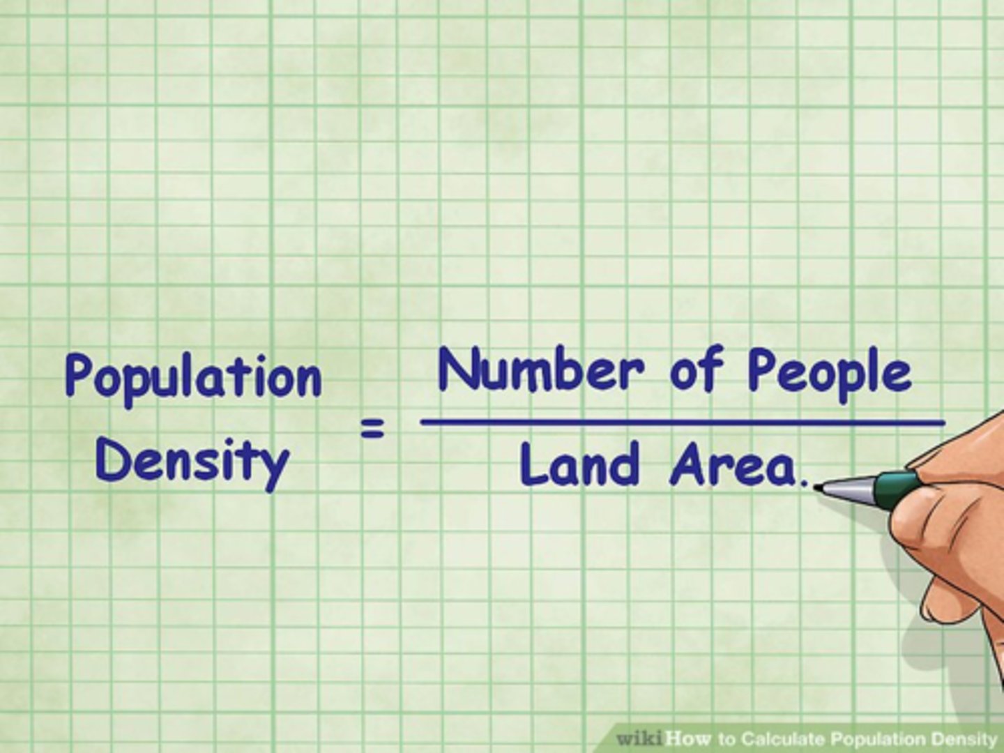 <p>Population Density = Total number of people ÷ Land area</p>