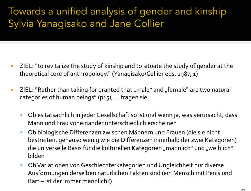 <ul><li><p>hat Schneider‘s kinship in Frage gestellt</p></li><li><p>differences within: sie untersuchte japanese american people</p><ul><li><p>die ‚Symbole‘ der Biologie treffen auf sie nicht zu, und trotzdem fühlen sie sich kulturell amerikanisch</p></li><li><p>d.H. das symbol der Biologischen Identifizierung mit dem kulturellen Dasein kann nicht auf sie angewandt werden, und trotzdem machten sie ien Teil der Kultur aus</p><p></p></li><li><p>Frage die Daviod Schneider für Verwandschaft gestellt hat, hat Yanagisako für Geschelchtsnormen gestellt</p></li></ul><p>-&nbsp;&nbsp;&nbsp;&nbsp;&nbsp;&nbsp;&nbsp;&nbsp;&nbsp;&nbsp;&nbsp;&nbsp;&nbsp; Das biologische Geschelcht ist definierend für Verhaltensnormen; diese Normen bilden keine Wahrheiten</p><ul><li><p>Geschelcht als Teil des conglomerate systems: vorstellung davon wie ein mann sein soll</p></li><li><p>basiert auf ‘biologischem fakt’ (beziehungsweise unterschied zum anderen Geschelcht)</p></li><li><p>aber wie dieser Unterschied interpretiert wird ist EIN KONSTRUKT und daher keine Wahrheit</p></li><li><p>gender auch non.subject : </p></li></ul><p>-&nbsp;&nbsp;&nbsp;&nbsp;&nbsp;&nbsp;&nbsp;&nbsp;&nbsp;&nbsp;&nbsp;&nbsp;&nbsp; Es wird von einer Perosn mit Baret erwartet, dass sie sich wie ein ‚Mann‘ verhält; man nimmt also die biologische Grundlage als sozial festgesetzten Fakt an</p></li></ul>