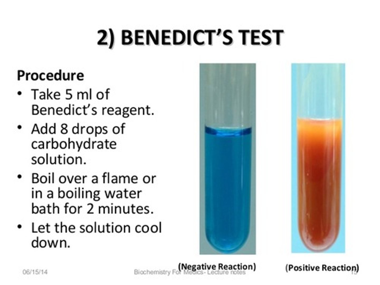 <p>Add 1cm of Benedict's solution into 1cm sample solution in test tube. Heat at 60-70°C in a hot water bath for 5 minutes. Take test tube out of water bath and observe the colour. If negative result, it remains blue, if positive turns orange or brick-red.</p>