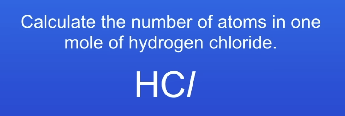 <p>Calc no of atoms in 1 mole of HCl</p>