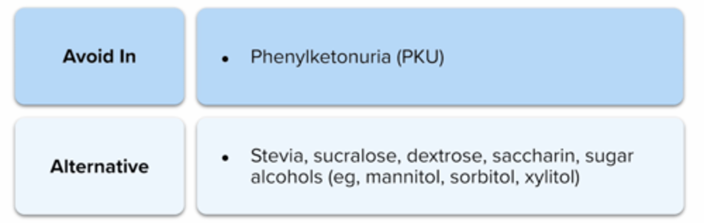 <p>excipient to be avoided in patients with phenylketonuria from inability to metabolize phenylalanine</p>