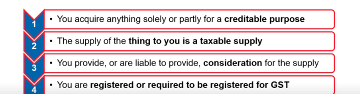 <ul><li><p><span>Relates to the carrying on the entity's enterprise</span></p></li><li><p><span>Made for business purposes</span></p></li><li><p><span>Does not count if its domestic or private in nature</span></p></li><li><p><span>Entitled to input tax [ s 11-20 of GST Act]</span></p></li><li><p><span>Input tax arises when the entity makes a creditable acquisition</span></p></li></ul><p></p>
