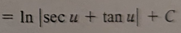 <p>ln|sec(u)+tan(u)| + C</p>