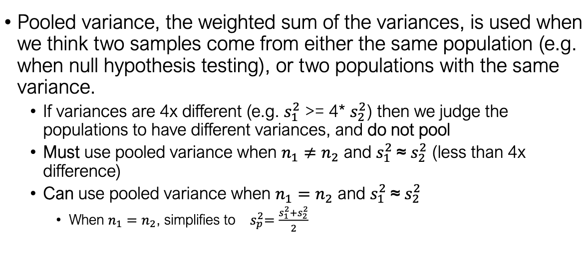 <ul><li><p>Use if:</p><ul><li><p>S<sup>2</sup><sub>1&nbsp;</sub>≈ S<sup>2</sup><sub>2&nbsp;</sub>(similar variances, less than 4× different).</p></li><li><p>Especially when n1≠n2</p></li></ul></li><li><p>Don’t pool if:</p><ul><li><p>Variances differ a lot (≥4×).</p></li></ul></li><li><p>If n1=n2, pooled variance = simple average of group variances.</p></li></ul><p></p>