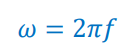 <p><span>ω = angular frequency in rad/s</span></p><p><span>f = frequency in Hz</span></p>