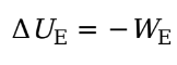 <p><em>We </em>is the work done by the electric force, then the change in the charge’s electrical potential energy is defined by:</p><p style="text-align: start">Ue = electrical potential energy</p><p style="text-align: start">We = work done by electric force</p>