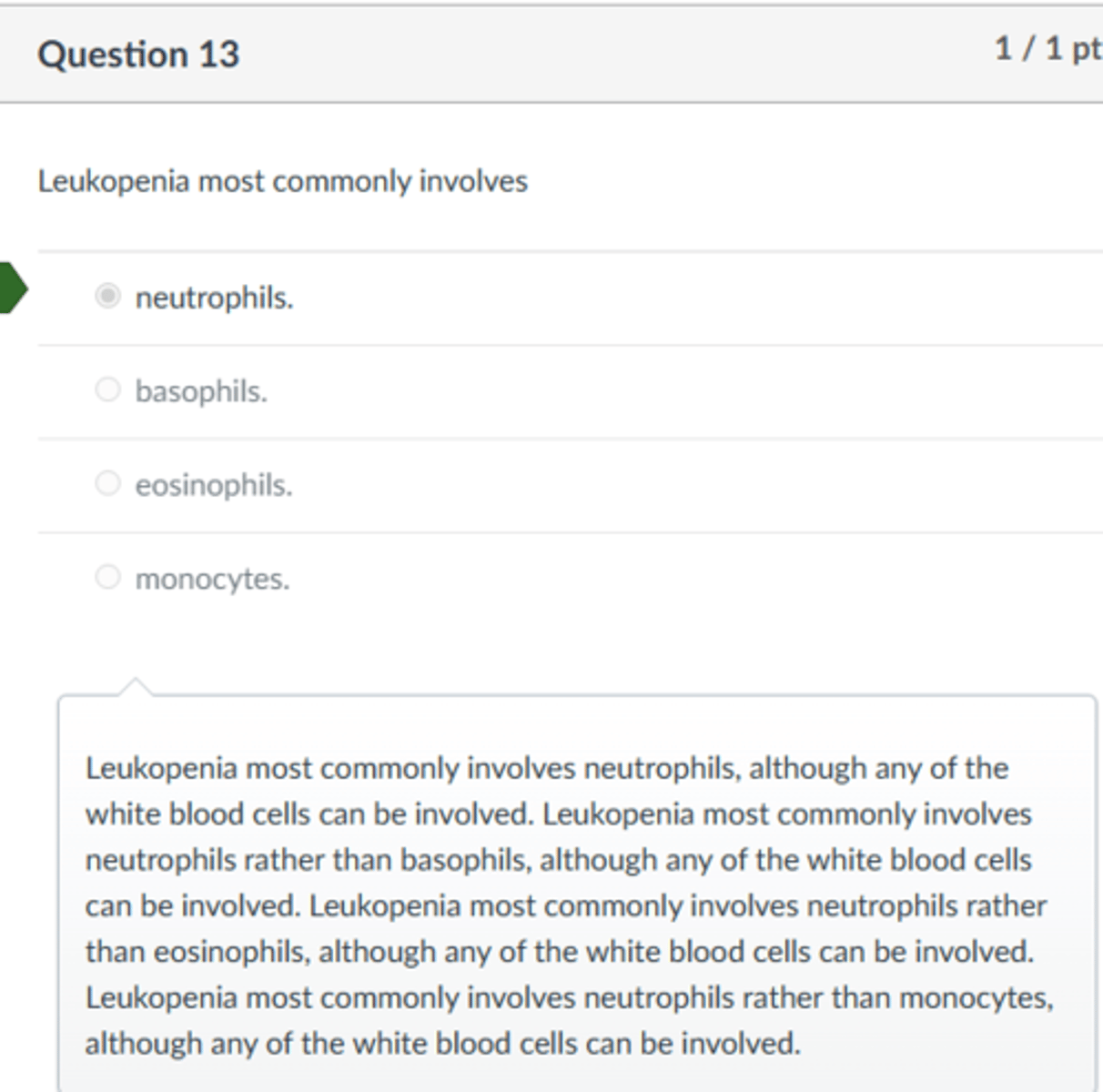 <p>neutrophils.</p><p>Leukopenia most commonly involves neutrophils, although any of the white blood cells can be involved. Leukopenia most commonly involves neutrophils rather than basophils, although any of the white blood cells can be involved. Leukopenia most commonly involves neutrophils rather than eosinophils, although any of the white blood cells can be involved. Leukopenia most commonly involves neutrophils rather than monocytes, although any of the white blood cells can be involved.</p>