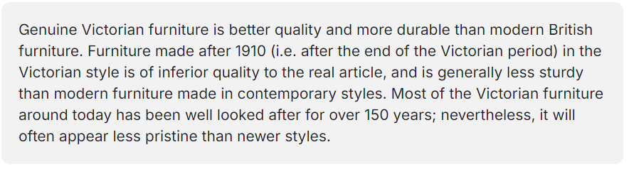 <p>Contemporary furniture made in England is not more durable than its Victorian counterpart, even if it is well looked after.</p><p>Yes/ No</p>