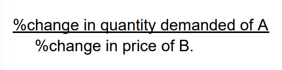 <p>percentage change in <strong>demand </strong>of good B/percentage change in <strong>price </strong>of good A</p>