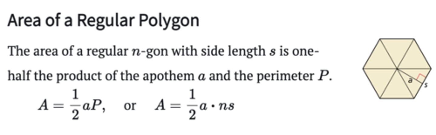 <p>The area of a regular n-gon with side length s is one-half the product of the apothem a and the perimeter P</p><p>A = 1/2aP or A=1/2a⋅ns</p>