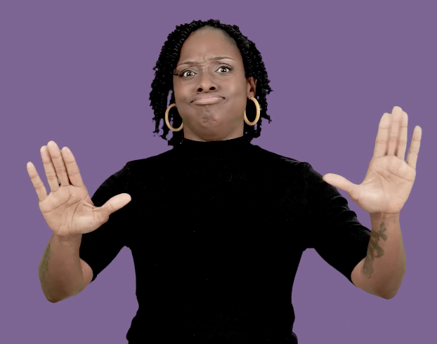 <p>Hold both hands in a “5” handshape with fingers <strong>slightly</strong> apart; push both hands out in front of you and use facial expressions</p>