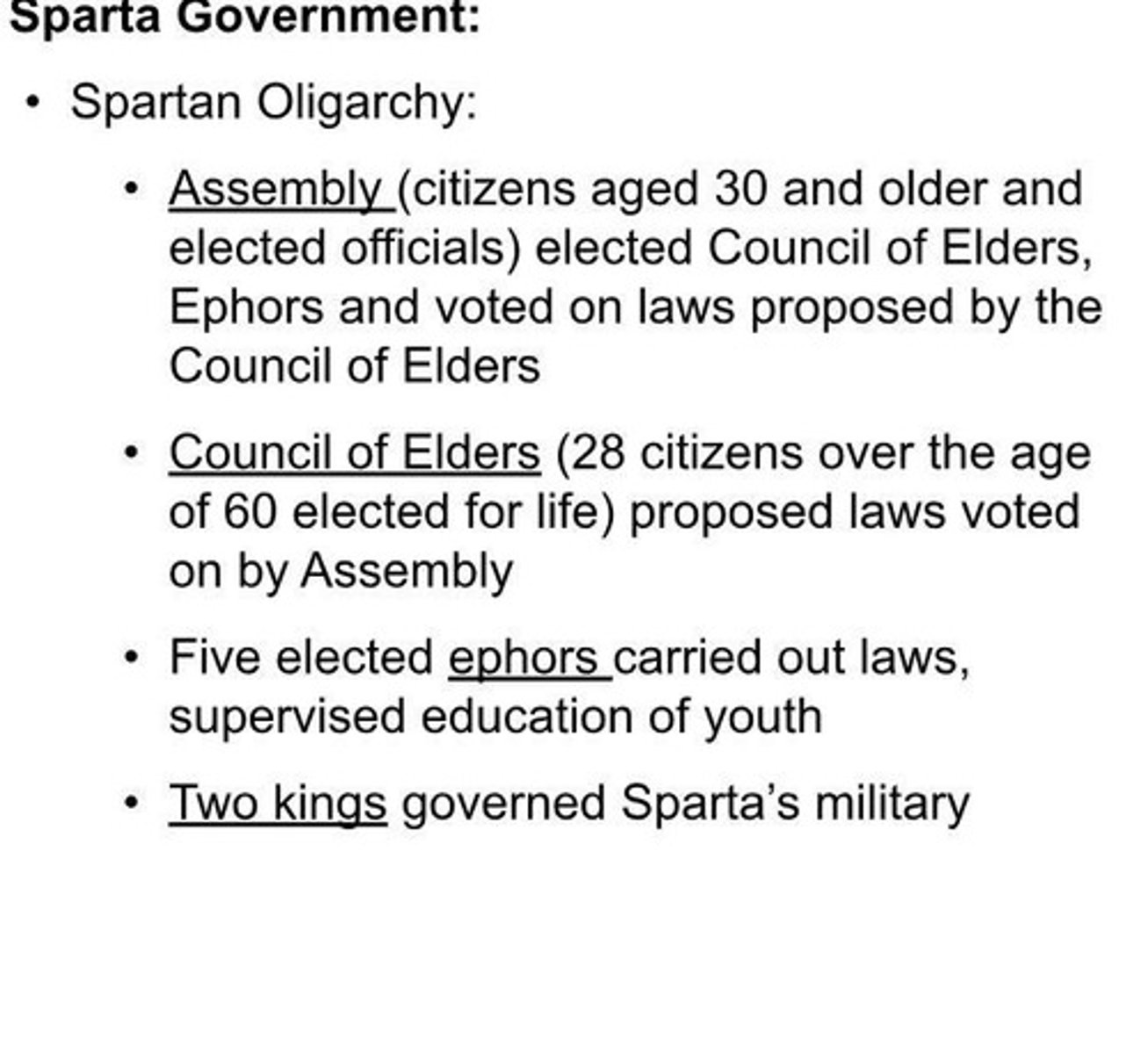 <p>A militaristic oligarchy ruled by two kings, a council of elders (Gerousia), and five annually elected ephors.</p>