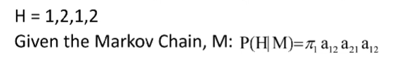 <p>how can we calculate the probability of a sequence H using markov chains </p>