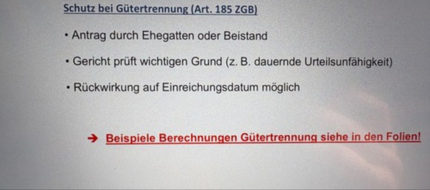 <p>• Antrag durch Ehegatten oder Beistand</p><p>• Gericht prüft wichtigen Grund (z. B. dauernde Urteilsunfähigkeit)</p><p>• Rückwirkung auf Einreichungsdatum möglich</p><p>→ Beispiele Berechnungen Gütertrennung siehe in den Folien!</p>