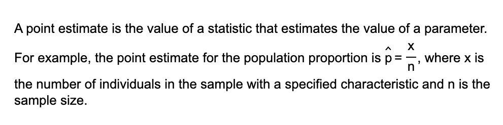 <p>A <strong>point estimate</strong> is a <em>single number</em> that is our “best guess” for the parameter.&nbsp;</p><p></p>