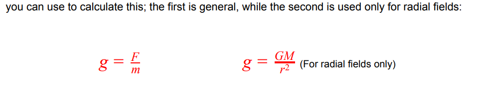 <p>gravitational field strength symbol = g</p><p>units of gravitational field strength = Nkg<sup>-1</sup></p><p>the one on the left can be used in general</p><p>the one on the right can only be used in a radial field</p>