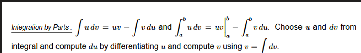<ol><li><p>given u and dv, differentiate u + integrate v</p></li><li><p>put into form u*v - integral of v*du</p></li></ol><p></p><p>use = for product of functions</p><p></p>