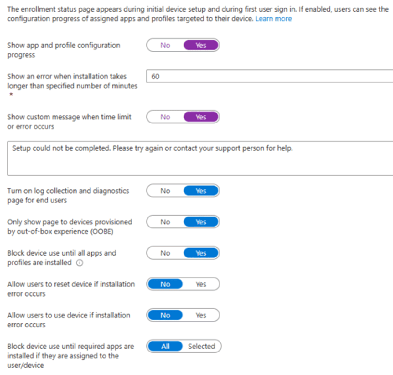 <p>-Show an error message after a specified time of installing</p><p>-Set a custom message for when an error occurs</p><p>-Block device use until all apps and profiles are installed</p><p>-Allow users to reset device if installation errors</p>