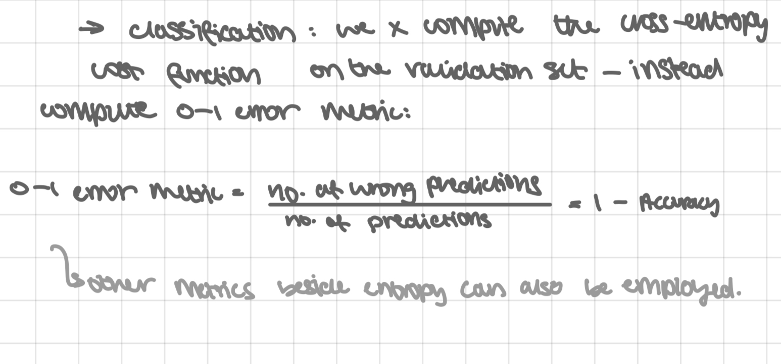 <p>note on <mark data-color="red">step 4</mark>: in practice, done differently in regression + classification</p><p></p><p>→ regression: compute the cost function (MSE) on the examples of the validation set (instead of the training set)</p><p></p><p>→ classification: we x compute the cross-entropy cost function of the validation set - instead compare 0-1 error metric:</p><p>0-1 error metric = no, of wrong predictions/no. of predictions = 1- accuracy</p><ul><li><p>other metrics beside entropy can also be employed</p></li></ul>