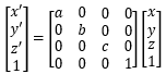 <p>Where (a,b,c) are the scaling factors for each axis.</p>