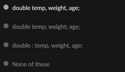 <p><span>How may the <strong>double </strong>variables <strong>temp</strong>, <strong>weight</strong>, and <strong>age</strong> be defined in one statement?</span><br></p>
