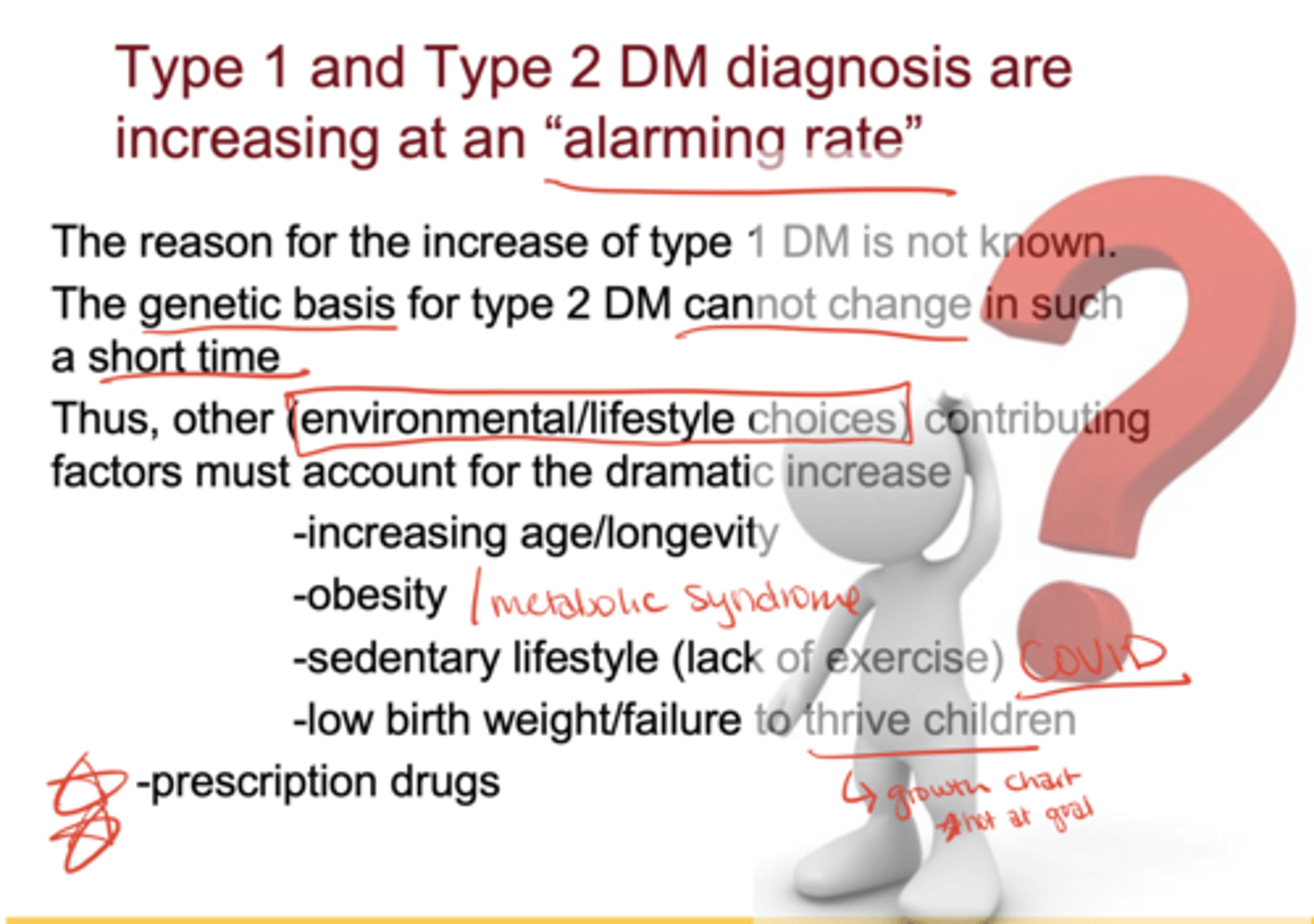 <p>Type 1: cause unknown</p><p>Type 2: not genetics (too fast to change), but environment/lifestyle factors: ↑ longevity, obesity, sedentary lifestyle, low birth weight/failure to thrive, prescription drugs</p>