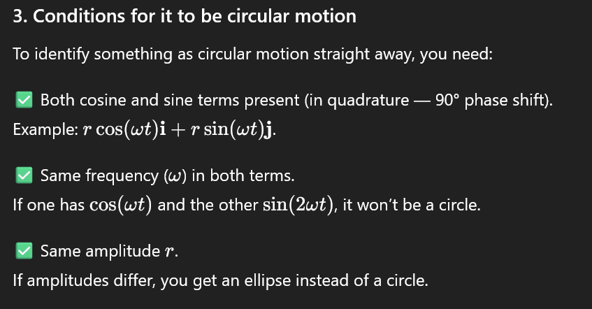<p>Not allowed (if you want pure circular motion) </p><ul><li><p><strong>Products of trig functions</strong>: cos⁡(ωt)sin⁡(ωt)\cos(\omega t)\sin(\omega t)cos(ωt)sin(ωt)</p></li><li><p><strong>Squares</strong>: cos⁡2(ωt)\cos^2(\omega t)cos2(ωt), sin⁡2(ωt)\sin^2(\omega t)sin2(ωt)</p></li><li><p><strong>Different frequencies</strong>: one term has cos⁡(ωt)\cos(\omega t)cos(ωt), the other sin⁡(2ωt)\sin(2\omega t)sin(2ωt)</p></li></ul><p></p>