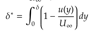 Imaginary increase in the thickness of the wall seen by the outer flow due to the reduced u velocity within the boundary layer

OR

the distance by which the solid boundary would have to be displaced to maintain the same mass flow rate in an imaginary frictionless flow