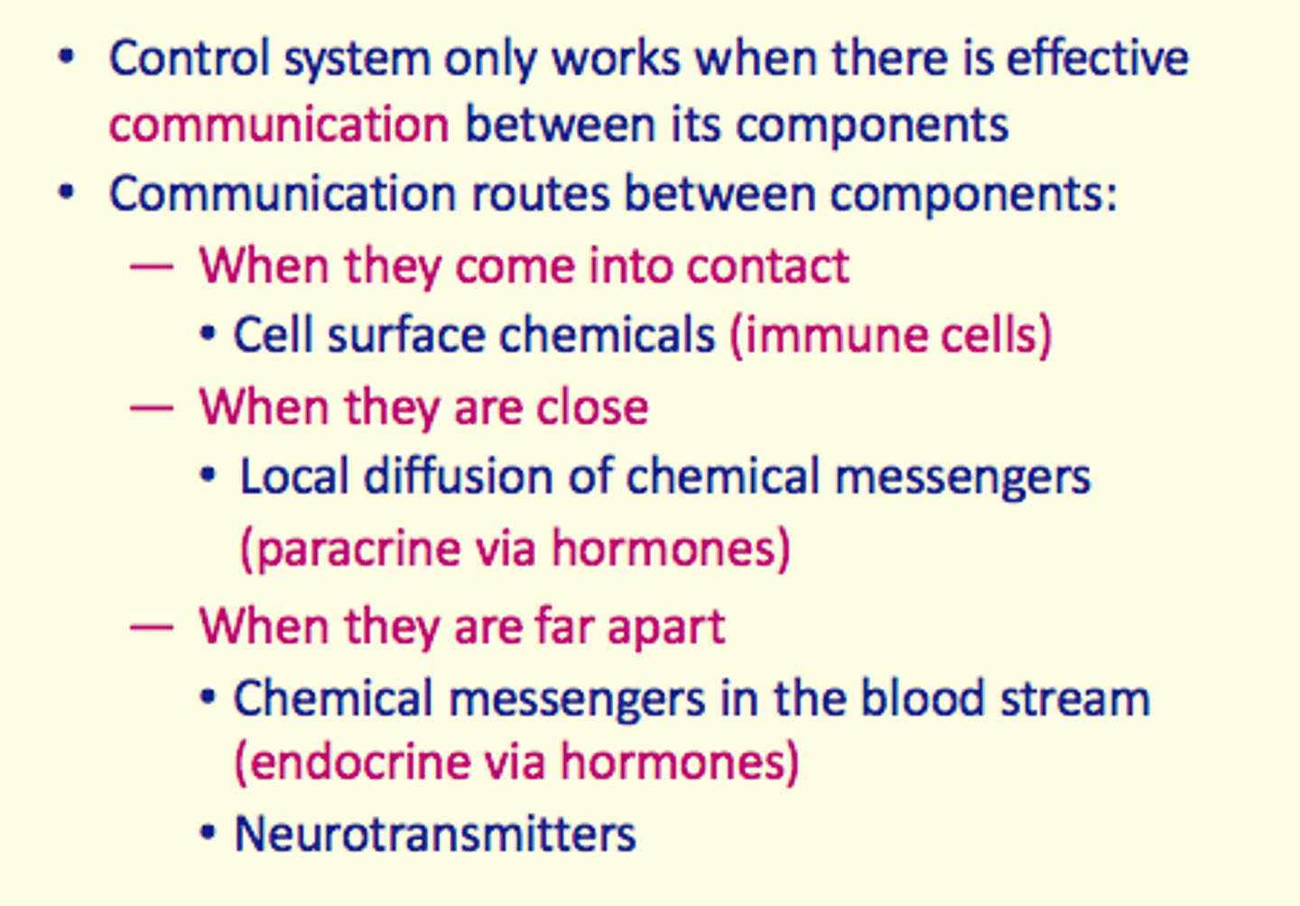 <p>1) When they come into contact = cell surface chemicals</p><p>2) When they are close = local diffusion </p><p>3) When they are far apart = hormones/neurotransmitters </p>