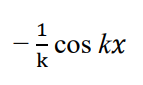 <p>and if its cos(kx <strong>+ b</strong>) just put + b on the end </p><p></p><p>before the + c duh</p>