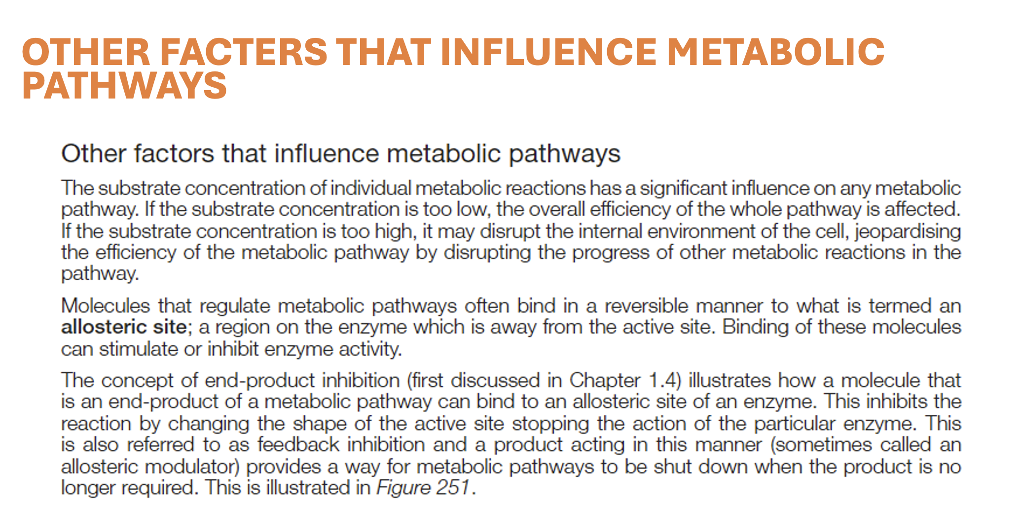 <p><mark data-color="green">Biochemical processes in the cell are influenced by environmental factors.</mark></p><p><mark data-color="yellow">Chemicals can interfere with cell metabolism.</mark></p><p><u>General</u>: Chemical inhibitors can prevent or block the action of enzymes, thereby decreasing the cell’s metabolic rate.</p><p><u>Specific</u>: The binding of chemical inhibitors to enzymes can be reversible or irreversible. Irreversible inhibitors often react with, and chemically alter the structure of the individual animo acids which make up the precise shape of the enzyme. Consequently, altering its functionality. Many drugs are chemical inhibitors of enzymes, and as such, this is an important field of medical research.<br><br><strong>The following is in yellow as you do not need to know this off by heart, but are expected to be able to apply this knowledge. For instance, if you were to be asked: </strong><span><mark data-color="green">Discuss possible benefits and/or harmful effects of chemicals that human beings use.</mark></span></p><ul><li><p><strong>Poisons</strong>:<br>Substances that are harmful to organisms are called poisons. Many <mark data-color="yellow">poisons work by inhibiting enzymes </mark>involved in metabolic pathways. (e.g., mercury, lead).</p><p></p></li><li><p><strong>Cyanide</strong>:<br><mark data-color="yellow">Potassium cyanide is an irreversible inhibitor of </mark><strong><mark data-color="yellow">cytochrome c</mark></strong><mark data-color="yellow"> oxidase </mark>(complex IV) (key enzyme in electron transport chain of aerobic respiration). <br><mark data-color="yellow">Cyanide competitively inhibits the enzyme by preventing oxygen from binding at the active site.</mark><br>The poison binds to iron in the 4th complex of the electron transport chain, and stops electron transport to oxygen. ATP production is severely limited, often resulting in death. <br></p></li><li><p><strong>Malonate</strong>: <br><mark data-color="yellow">Malonate binds to the active site of succinate dehydrogenase, and acts as a competitive inhibitor</mark> of its substrate succinate. <br>This enzyme is key during the Kreb’s cycle and the electron transport chain. Its inhibition results in cell death.<br></p></li><li><p><strong>Herbicides</strong>: <br>Herbicides are used to kill or greatly slow the growth of undesired plants (weeds). <mark data-color="yellow">Glyphosate is a herbicide used to competitively inhibit an enzyme which catalyses a metabolic process that produces substances that plants need to grow.</mark> As a result of being sprayed by glyphosate, the plants die shortly after.<br></p></li><li><p><strong>Medicines</strong>: <br>Enzyme inhibitors to the viral enzyme, protease, act to slow and stop viral growth by preventing them from building new protein coats. <br><mark data-color="yellow">The antibiotic, penicillin, inhibits the bacterial enzyme, transpeptidase, which is necessary for the development of cell walls in new bacteria. In the pathway, penicillin is accepted as a substrate, and irreversible binds to the active site. Bacteria subjected to penicillin cannot form effective cell walls during binary fission, and thus cannot reproduce or survive.</mark><br></p></li><li><p> <strong>Insecticides</strong>: <br><mark data-color="yellow">Insecticides kill insect pests. </mark>Many plants secrete naturally-occurring insecticides. Humans use both naturally occurring and synthetic insecticides, as well as genetically modifying organisms (GMO) to produce insecticides to produce productivity in agriculture or assist in reducing the spread of disease. <br>DDT (1944) was an insecticide which disrupted the transmission of nerve impulses by opening sodium channels in an insects nerve cells. Nowadays, however, DDT is banned from use in many countries due to its toxic tendencies towards many types of animals, including humans. </p></li></ul>